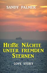 E-Book (epub) Heiße Nächte unter fremden Sternen: Love Story von Sandy Palmer