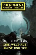 E-Book (epub) Eine Welt aus Angst und Tod: Phenomena 2 von Klaus Frank