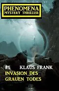 E-Book (epub) Invasion des grauen Todes: Phenomena 5 von Klaus Frank