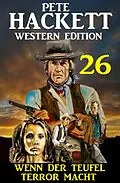 E-Book (epub) Wenn der Teufel Terror macht: Pete Hackett Western Edition 26 von Pete Hackett