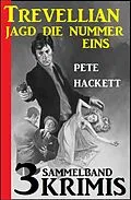 E-Book (epub) Trevellian jagt die Nummer Eins: Sammelband 3 Krimis von Pete Hackett