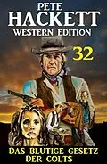 E-Book (epub)  Das blutige Gesetz der Colts: Pete Hackett Western Edition 32 von Pete Hackett