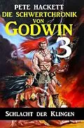 E-Book (epub) Die Schwertchronik von Godwin 3: Schlacht der Klingen von Pete Hackett