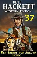E-Book (epub) Der Sheriff von Arroyo Hondo: Pete Hackett Western Edition 37 von Pete Hackett