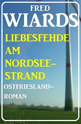 E-Book (epub) Die Liebesfehde am Nordseestrand: Ostfrieslandroman von Fred Wiards