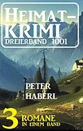 E-Book (epub) Heimatkrimi Dreierband 1001 - 3 Romane in einem Band von Peter Haberl