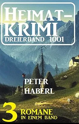 E-Book (epub) Heimatkrimi Dreierband 1001 - 3 Romane in einem Band von Peter Haberl