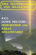E-Book (epub)  Moronthor und Ashas Höllenfahrt: Der Dämonenjäger von Aranaque 322 von James Melvoin