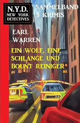 E-Book (epub) Ein Wolf, eine Schlange und Bount Reiniger! N.Y.D. New York Detectives Sammelband 3 Krimis von Earl Warren