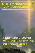 E-Book (epub) Moronthor und die Killer-Vampire: Der Dämonenjäger von Aranaque 329 von Lloyd Cooper