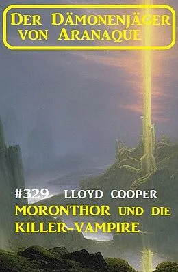 E-Book (epub) Moronthor und die Killer-Vampire: Der Dämonenjäger von Aranaque 329 von Lloyd Cooper