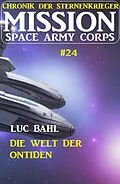 E-Book (epub) Mission Space Army Corps 24: Die Welt der Ontiden: Chronik der Sternenkrieger von Luc Bahl