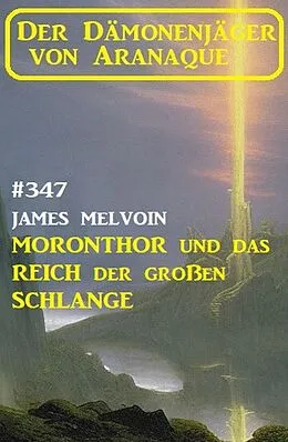 E-Book (epub) Moronthor und das Reich der großen Schlange: Der Dämonenjäger von Aranaque 347 von James Melvoin