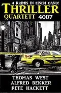 E-Book (epub) Thriller Quartett 4007 - 4 Krimis in einem Band von Alfred Bekker, Thomas West, Pete Hackett
