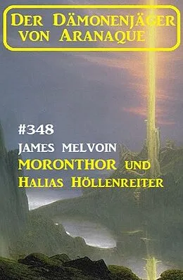 E-Book (epub) Moronthor und  Halias Höllenreiter: Der Dämonenjäger von Aranaque 348 von James Melvoin