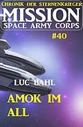 E-Book (epub) Mission Space Army Corps 40: Amok im All: Chronik der Sternenkrieger von Luc Bahl