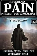 E-Book (epub) Schrei, wenn dich der Werwolf holt: Reverend Pain 2: Priester der Apokalypse von Steve Salomo