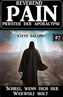 E-Book (epub) Schrei, wenn dich der Werwolf holt: Reverend Pain 2: Priester der Apokalypse von Steve Salomo