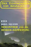 E-Book (epub) Moronthor und die  Henker-Dämmerung: Der Dämonenjäger von Aranaque 353 von James Melvoin
