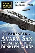 E-Book (epub) Avary Sax im Palast der dunklen Garde: Science Fiction Fantasy Großband 3 Romane 14/2022 von P. J. Varenberg