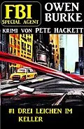 E-Book (epub)  Special Agent Owen Burke 1: Drei Leichen im Keller von Pete Hackett