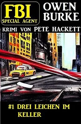 E-Book (epub)  Special Agent Owen Burke 1: Drei Leichen im Keller von Pete Hackett