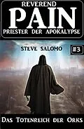 E-Book (epub) Das Totenreich der Orks: Reverend Pain 3: Priester der Apokalypse von Steve Salomo