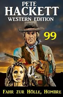 E-Book (epub)  Fahr zur Hölle, Hombre: Pete Hackett Western Edition 99 von Pete Hackett