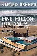 E-Book (epub) Eine Million für Anita und vier andere Krimis von Alfred Bekker