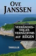 E-Book (epub) Verhängnisvolles Vermächtnis auf Rügen: Thriller von Ove Janssen
