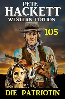 E-Book (epub)  Die Patriotin: Pete Hackett Western Edition 105 von Pete Hackett