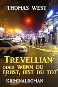 E-Book (epub) Trevellian oder Wenn du erbst, bist du tot: Kriminalroman von Thomas West