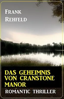 E-Book (epub) Das Geheimnis um Cranstone Manor: Romantic Thriller von Frank Rehfeld