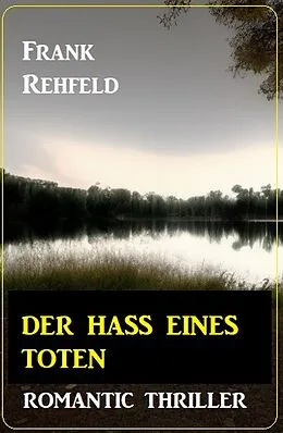 E-Book (epub) Der Hass eines Toten: Romantic Thriller von Frank Rehfeld
