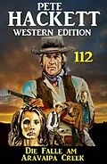E-Book (epub)  Die Falle am Aravaipa Creek: Pete Hackett Western Edition 112 von Pete Hackett