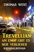 E-Book (epub) Trevellian: Am Ende gibt es nur Verlierer: Kriminalroman von Thomas West