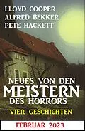 E-Book (epub) Neues von den Meistern des Horrors Februar 2023: Vier Geschichten von Alfred Bekker, Lloyd Cooper, Pete Hackett