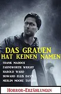 E-Book (epub) Das Grauen hat keinen Namen: Horror-Erzählungen von Frank Maddox, Farnsworth Wright, Harold Ward