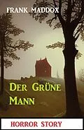 E-Book (epub) Der Grüne Mann: Horror Story von Frank Maddox