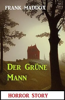 E-Book (epub) Der Grüne Mann: Horror Story von Frank Maddox