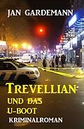 E-Book (epub) Trevellian und das U-Boot: Kriminalroman von Jan Gardemann