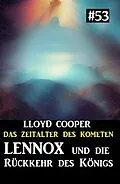 E-Book (epub) Lennox und die Rückkehr des Königs: Das Zeitalter des Kometen 53 von Lloyd Cooper