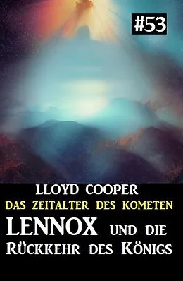 E-Book (epub) Lennox und die Rückkehr des Königs: Das Zeitalter des Kometen 53 von Lloyd Cooper