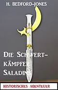 E-Book (epub) Die Schwertkämpfer Saladins: Der Sphinx Smaragd 9 von H. Bedford-Jones