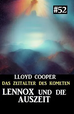 E-Book (epub) Lennox und die Auszeit: Das Zeitalter des Kometen #52 von Lloyd Cooper