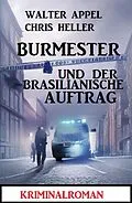 E-Book (epub) Burmester und der brasilianische Auftrag: Kriminalroman von Walter Appel, Chris Heller