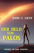 E-Book (epub) Der Held von Palos: Science Fiction Fantasy von John U. Giesy