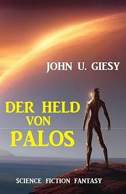 E-Book (epub) Der Held von Palos: Science Fiction Fantasy von John U. Giesy