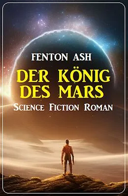 E-Book (epub) Der König des Mars: Science Fiction Roman von Fenton Ash