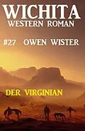 E-Book (epub) Der Virginian: Wichita Western Roman 27 von Owen Wister